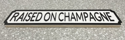 Raised on Champagne - Street Sign - Wall Art